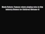 Read Movie Robots: Famous robots playing roles in film industry (Robots for Children) (Volume