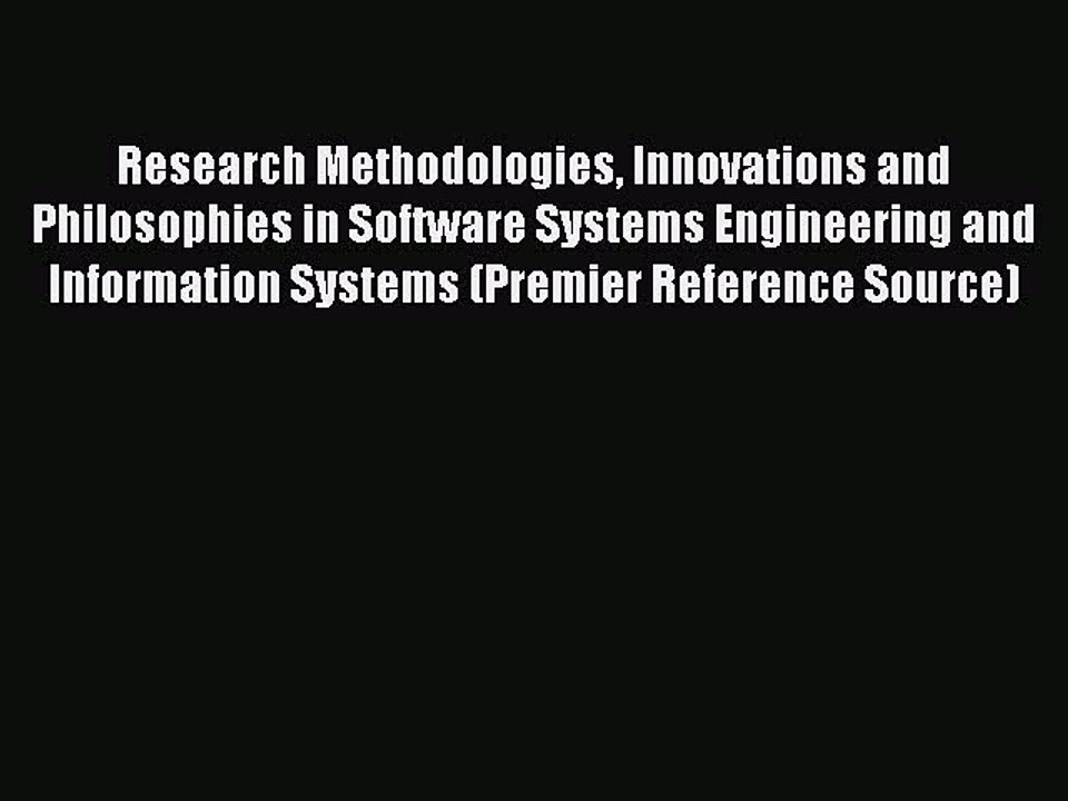 Read Research Methodologies Innovations and Philosophies in Software Systems Engineering and
