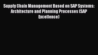 Read Supply Chain Management Based on SAP Systems: Architecture and Planning Processes (SAP