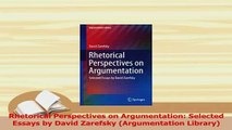 Read  Rhetorical Perspectives on Argumentation Selected Essays by David Zarefsky Argumentation Ebook Free