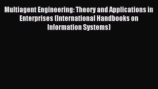 Read Multiagent Engineering: Theory and Applications in Enterprises (International Handbooks