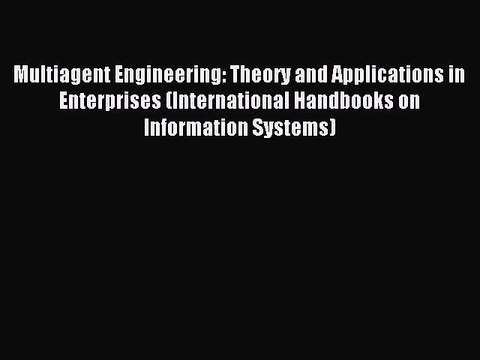 Read Multiagent Engineering: Theory and Applications in Enterprises (International Handbooks