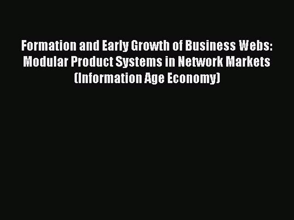 Read Formation and Early Growth of Business Webs: Modular Product Systems in Network Markets