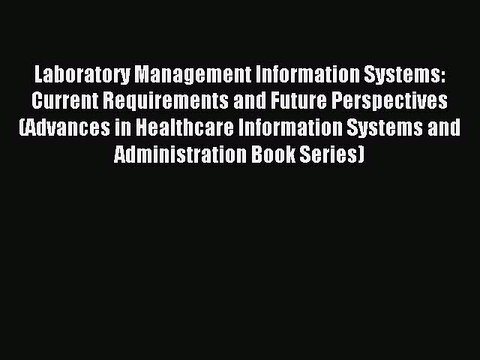Read Laboratory Management Information Systems: Current Requirements and Future Perspectives
