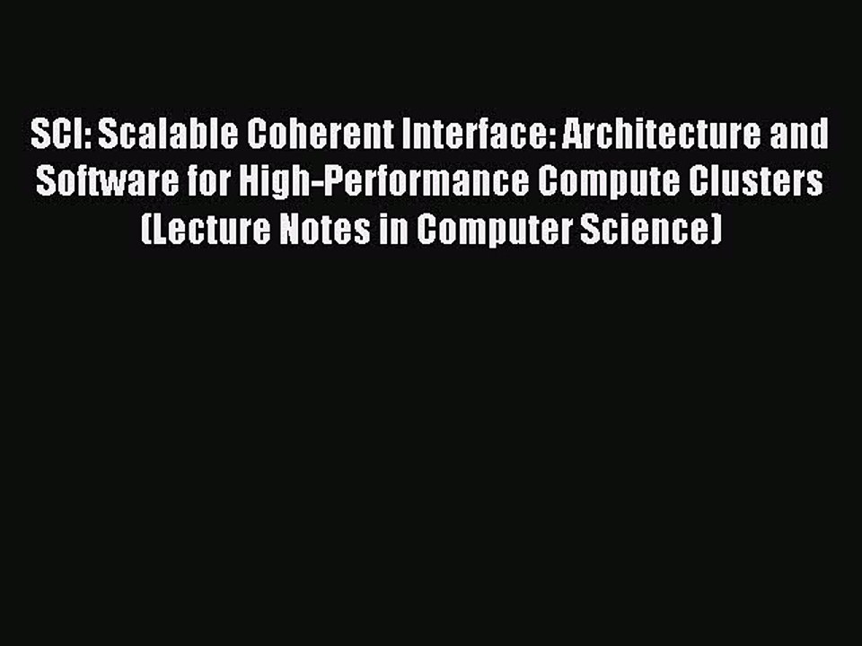 Read SCI: Scalable Coherent Interface: Architecture and Software for High-Performance Compute