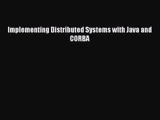 Read Implementing Distributed Systems with Java and CORBA PDF Free