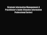 Download Strategic Information Management: A Practitioner's Guide (Chandos Information Professional