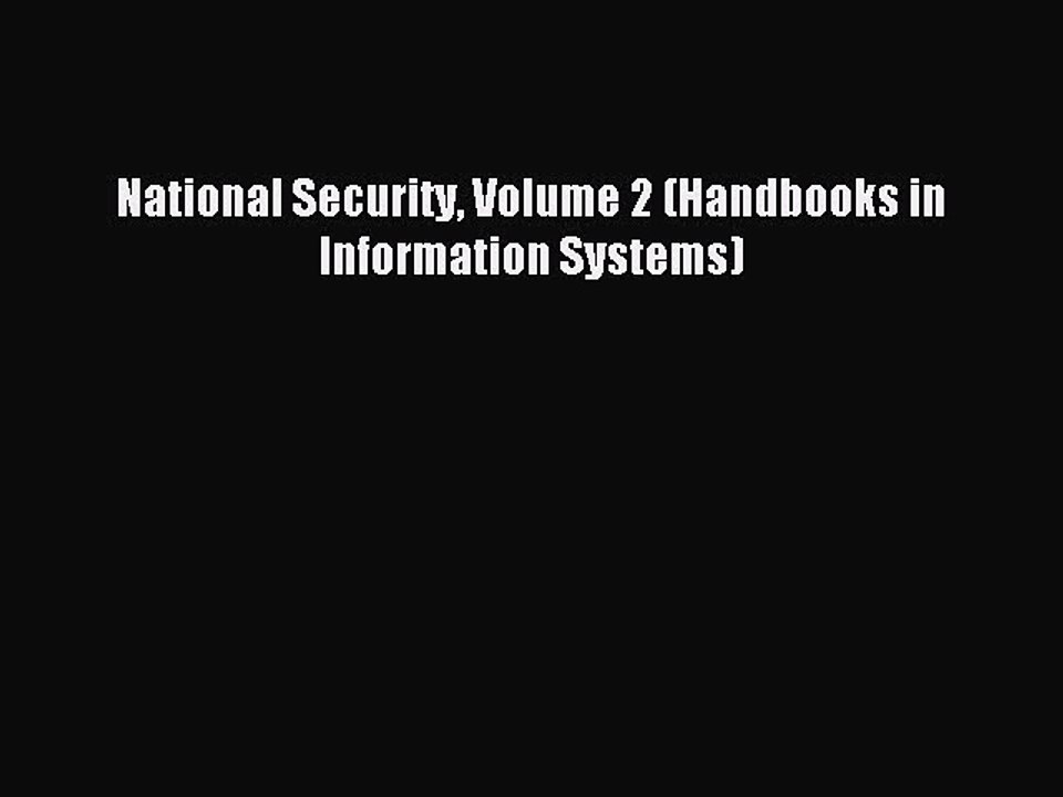 Download National Security Volume 2 (Handbooks in Information Systems) Ebook Online