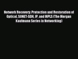 Read Network Recovery: Protection and Restoration of Optical SONET-SDH IP and MPLS (The Morgan