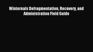 Read Winternals Defragmentation Recovery and Administration Field Guide Ebook Free