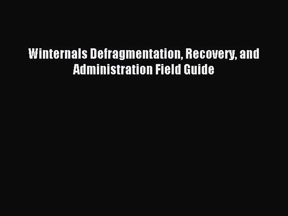 Read Winternals Defragmentation Recovery and Administration Field Guide Ebook Free