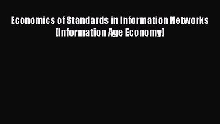 Read Economics of Standards in Information Networks (Information Age Economy) Ebook Free
