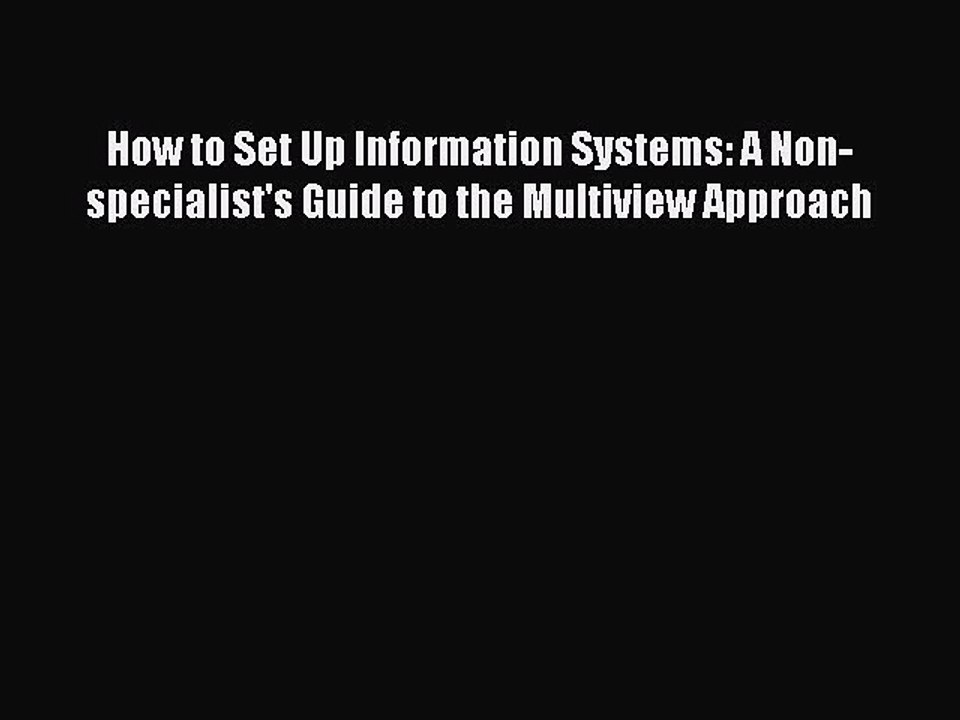 Read How to Set Up Information Systems: A Non-specialist's Guide to the Multiview Approach