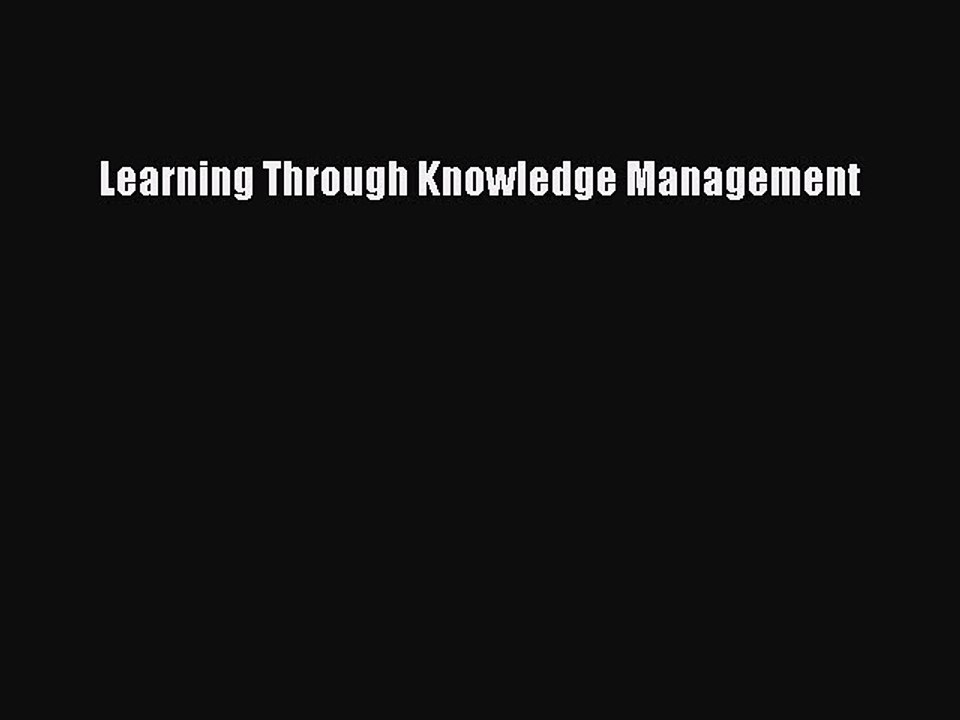 Read Learning Through Knowledge Management Ebook Free