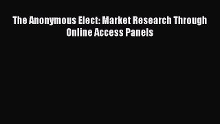 Read The Anonymous Elect: Market Research Through Online Access Panels Ebook Free