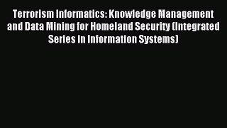 Read Terrorism Informatics: Knowledge Management and Data Mining for Homeland Security (Integrated