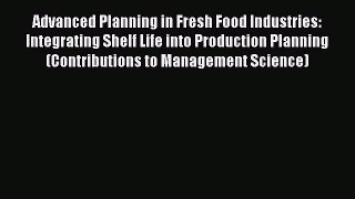Read Advanced Planning in Fresh Food Industries: Integrating Shelf Life into Production Planning