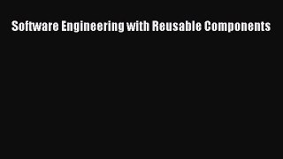 Read Software Engineering with Reusable Components Ebook Free