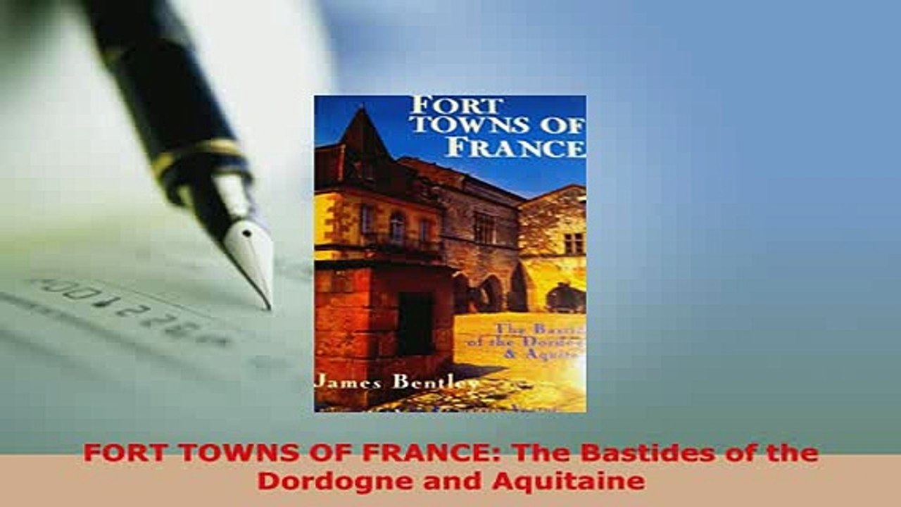 Download  FORT TOWNS OF FRANCE The Bastides of the Dordogne and Aquitaine Read Online