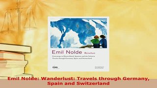 PDF  Emil Nolde Wanderlust Travels through Germany Spain and Switzerland  EBook