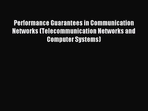 Read Performance Guarantees in Communication Networks (Telecommunication Networks and Computer