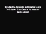 Download Data Quality: Concepts Methodologies and Techniques (Data-Centric Systems and Applications)