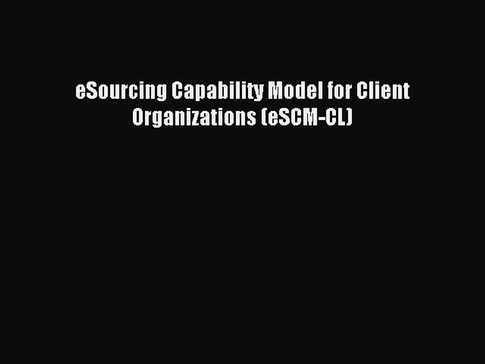 Download eSourcing Capability Model for Client Organizations (eSCM-CL) Ebook Online