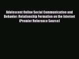 Read Adolescent Online Social Communication and Behavior: Relationship Formation on the Internet