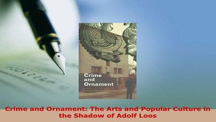 Download  Crime and Ornament The Arts and Popular Culture in the Shadow of Adolf Loos Read Online