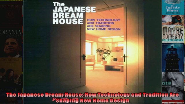 Read The Japanese Dream House How Technology and Tradition Are Shaping New Home Design Full EBook