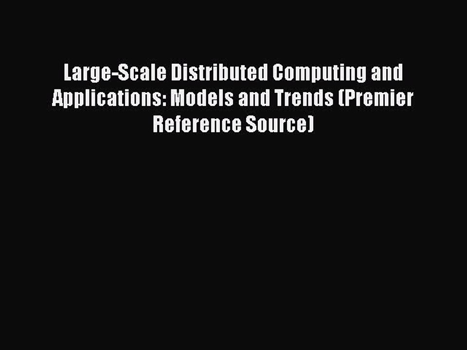 Read Large-Scale Distributed Computing and Applications: Models and Trends (Premier Reference