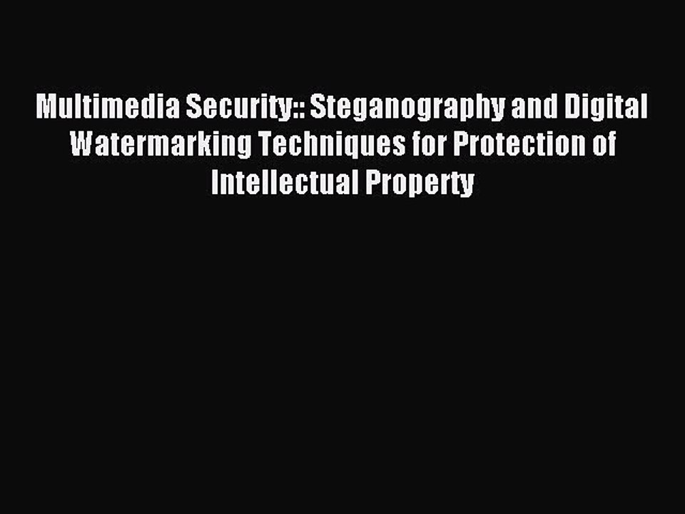 Read Multimedia Security:: Steganography and Digital Watermarking Techniques for Protection