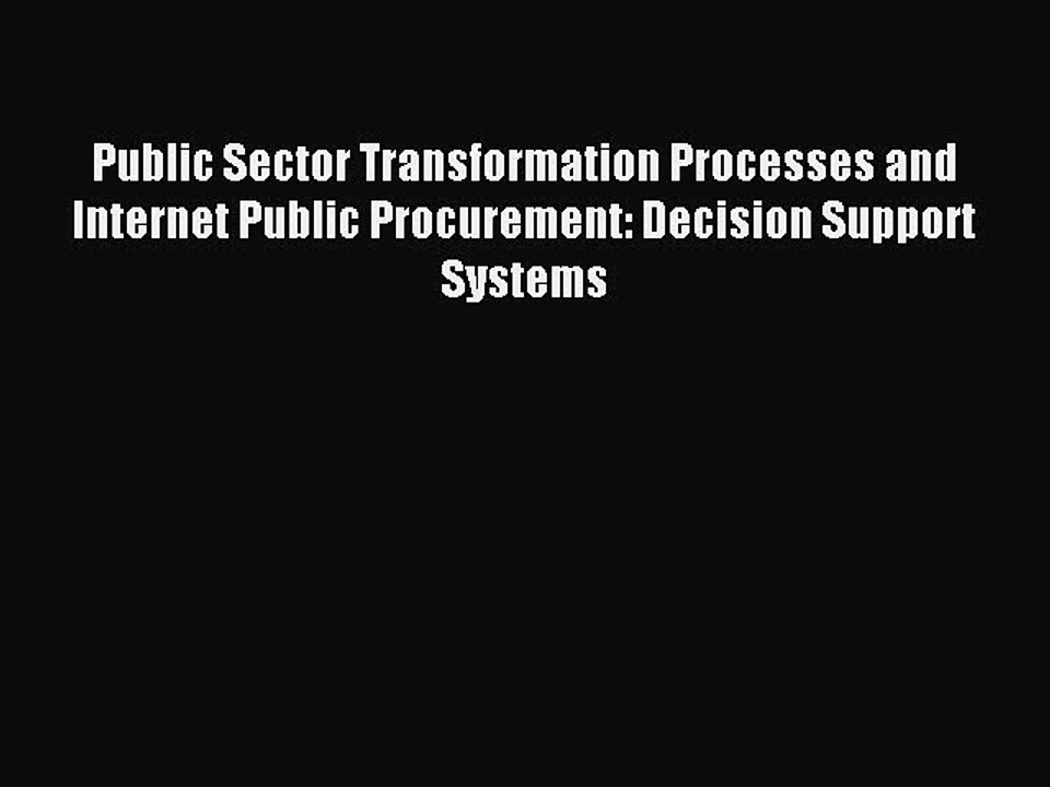 Read Public Sector Transformation Processes and Internet Public Procurement: Decision Support