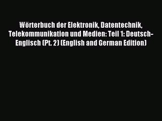 Read Wörterbuch der Elektronik Datentechnik Telekommunikation und Medien: Teil 1: Deutsch-Englisch