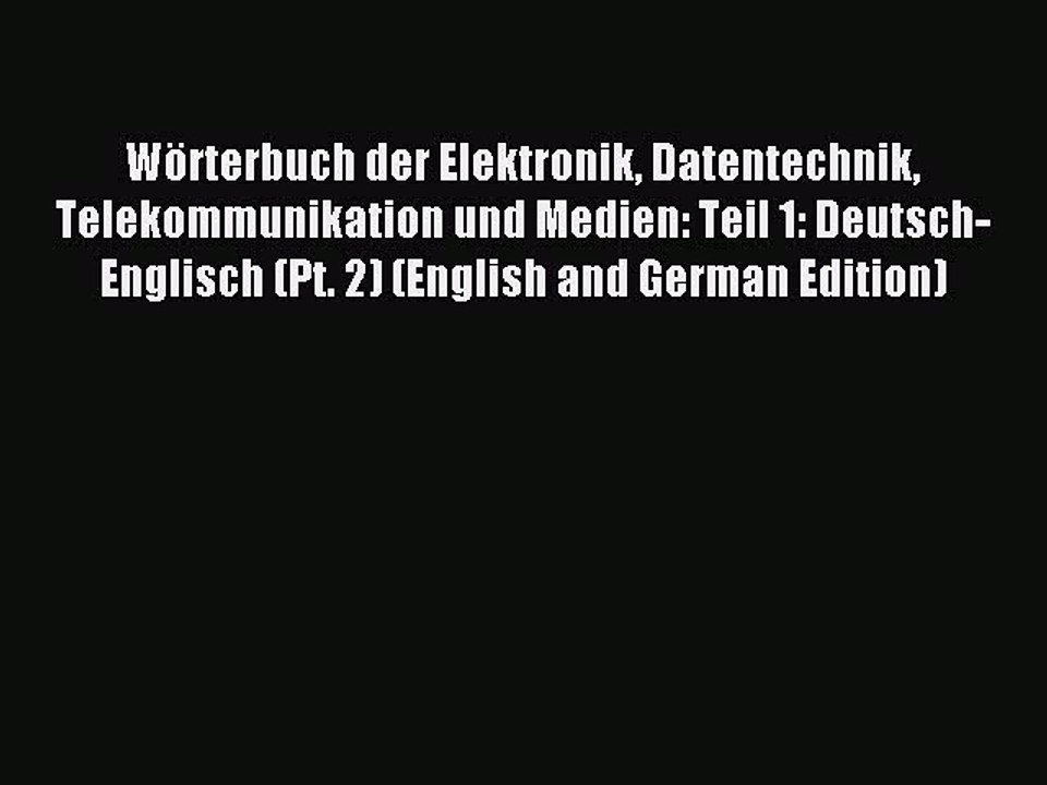 Read Wörterbuch der Elektronik Datentechnik Telekommunikation und Medien: Teil 1: Deutsch-Englisch