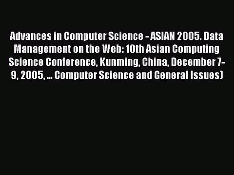 Read Advances in Computer Science - ASIAN 2005. Data Management on the Web: 10th Asian Computing