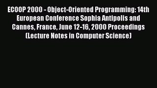 Read ECOOP 2000 - Object-Oriented Programming: 14th European Conference Sophia Antipolis and