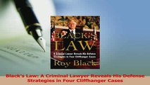 Read  Blacks Law A Criminal Lawyer Reveals His Defense Strategies in Four Cliffhanger Cases Ebook Free