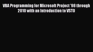 Read VBA Programming for Microsoft Project '98 through 2010 with an Introduction to VSTO Ebook