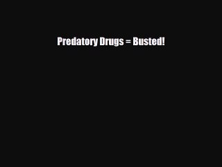 Read ‪Predatory Drugs = Busted! Ebook Free