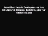 Download Android Boot Camp for Developers using Java Introductory: A Beginner's Guide to Creating