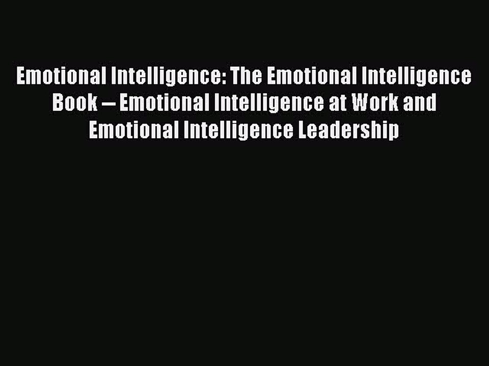 Read Emotional Intelligence: The Emotional Intelligence Book -- Emotional Intelligence at Work