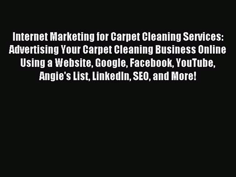 Read Internet Marketing for Carpet Cleaning Services: Advertising Your Carpet Cleaning Business