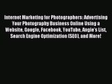 Read Internet Marketing for Photographers: Advertising Your Photography Business Online Using