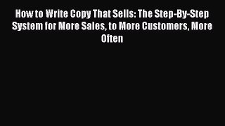 Download How to Write Copy That Sells: The Step-By-Step System for More Sales to More Customers