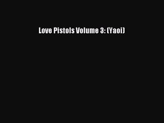 Download Love Pistols Volume 3: (Yaoi)  Read Online