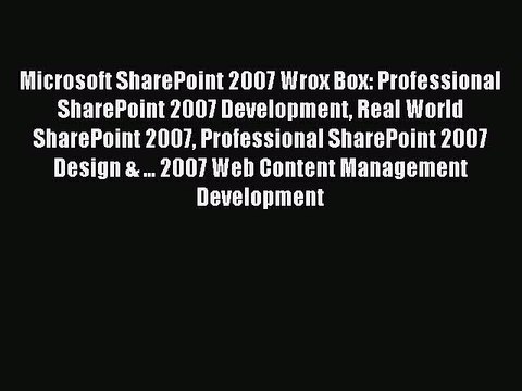 Read Microsoft SharePoint 2007 Wrox Box: Professional SharePoint 2007 Development Real World