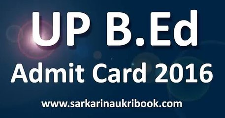 UP B.Ed JEE Admit Card 2016 Download @ www.sarkarinaukribook.com