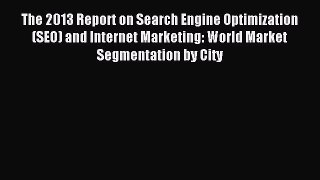 Read The 2013 Report on Search Engine Optimization (SEO) and Internet Marketing: World Market