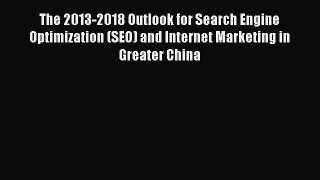 Read The 2013-2018 Outlook for Search Engine Optimization (SEO) and Internet Marketing in Greater